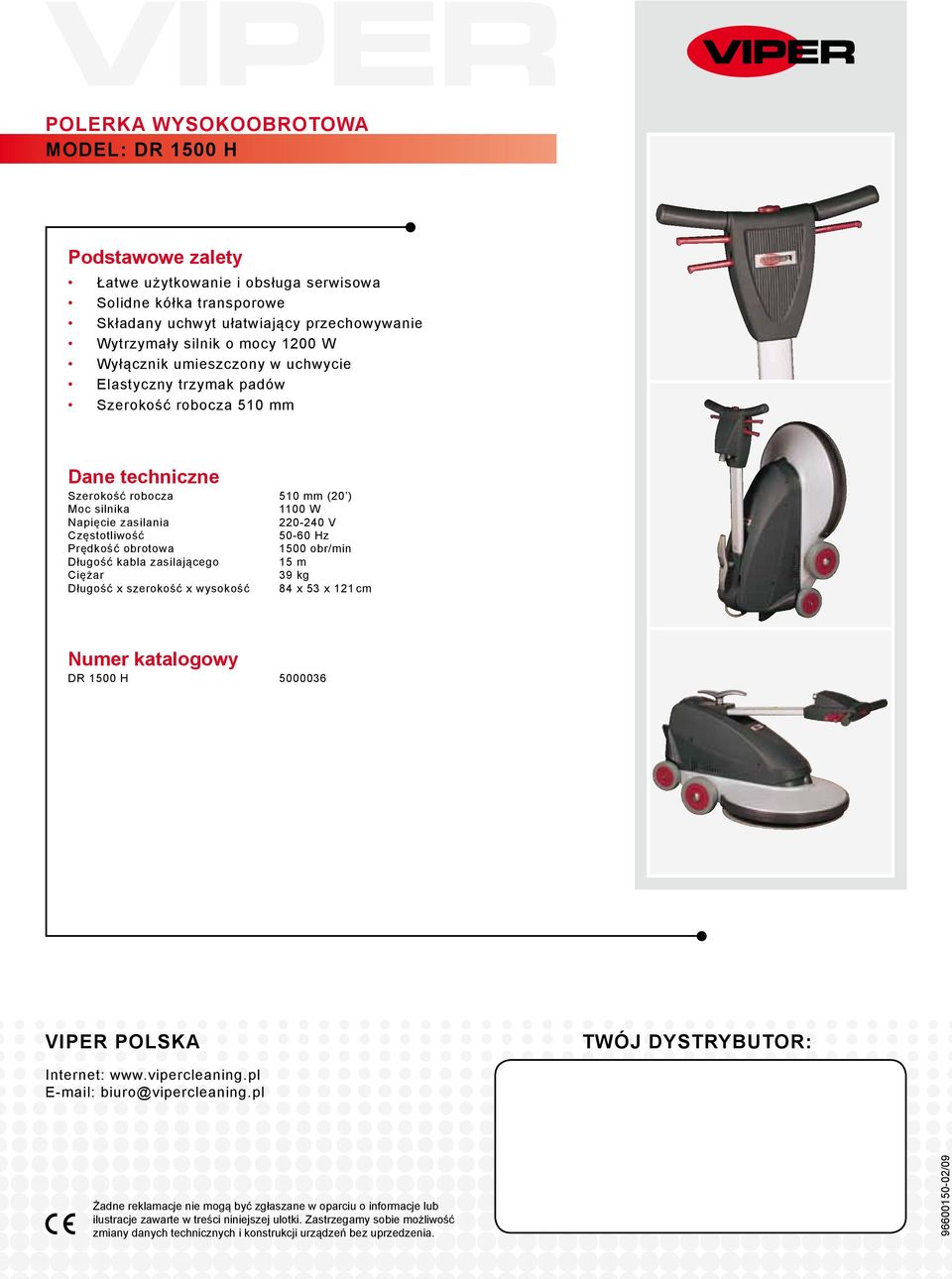 Elastyczny Large transport trzymak wheels padów Szerokość 20" deck robocza 510 mm Safety lock-out switch Flexible pad driver Folding handle for easy storage Dane techniczne Szerokość robocza 510 mm