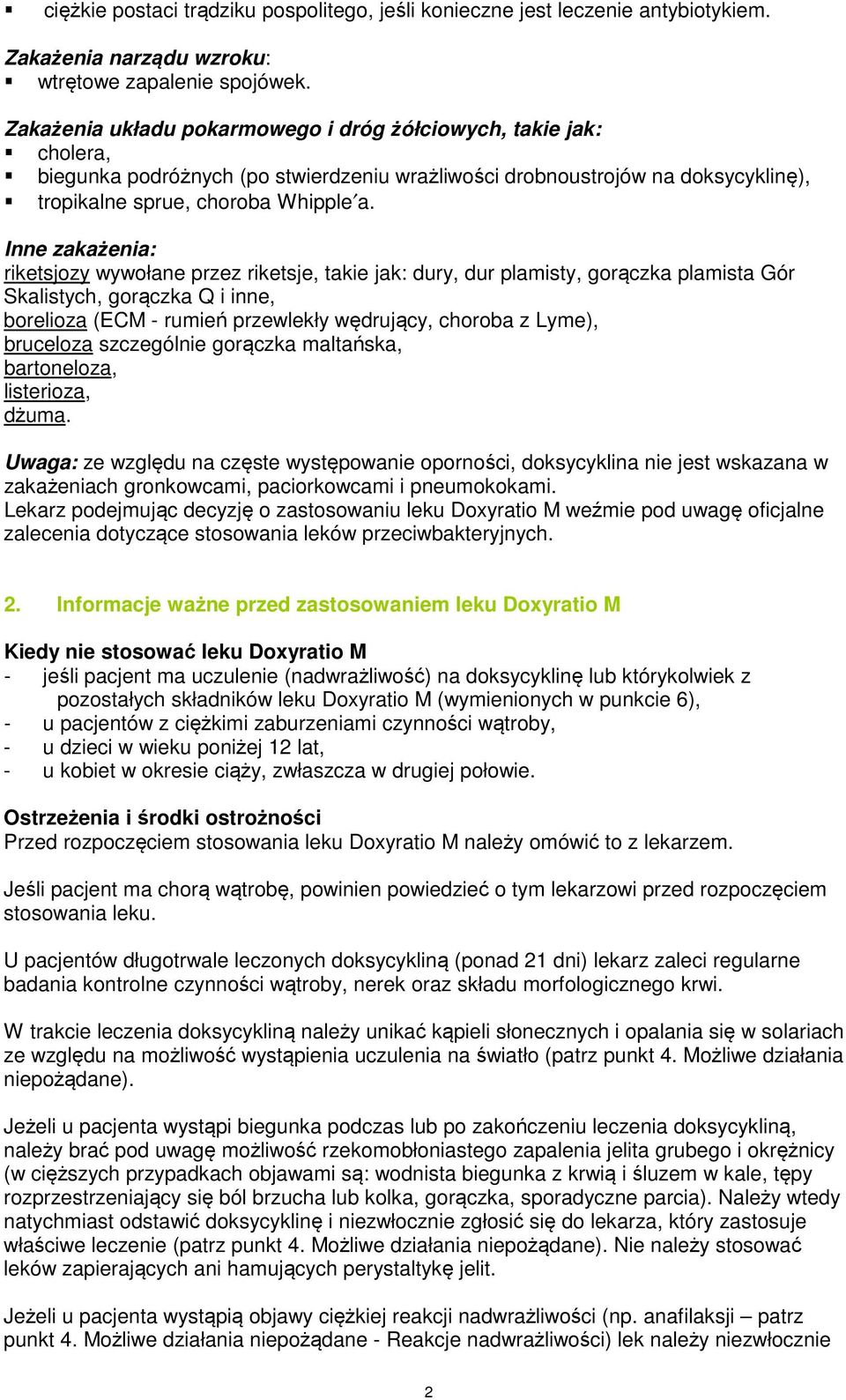 Inne zakażenia: riketsjozy wywołane przez riketsje, takie jak: dury, dur plamisty, gorączka plamista Gór Skalistych, gorączka Q i inne, borelioza (ECM - rumień przewlekły wędrujący, choroba z Lyme),