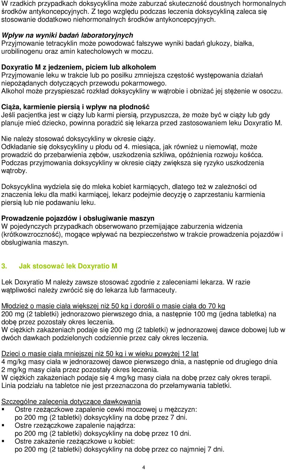 Wpływ na wyniki badań laboratoryjnych Przyjmowanie tetracyklin może powodować fałszywe wyniki badań glukozy, białka, urobilinogenu oraz amin katecholowych w moczu.