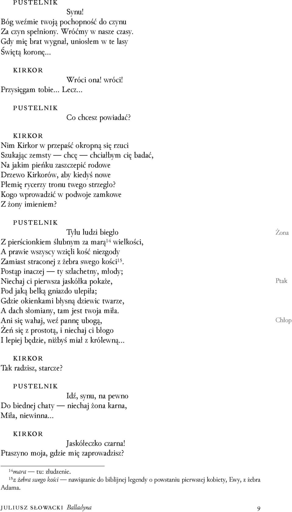 Kogo wprowaǳić w podwoje zamkowe Z żony imieniem? Tylu luǳi biegło Z pierścionkiem ślubnym za marą¹⁴ wielkości, A prawie wszyscy wzięli kość niezgody Zamiast straconej z żebra swego kości¹⁵.