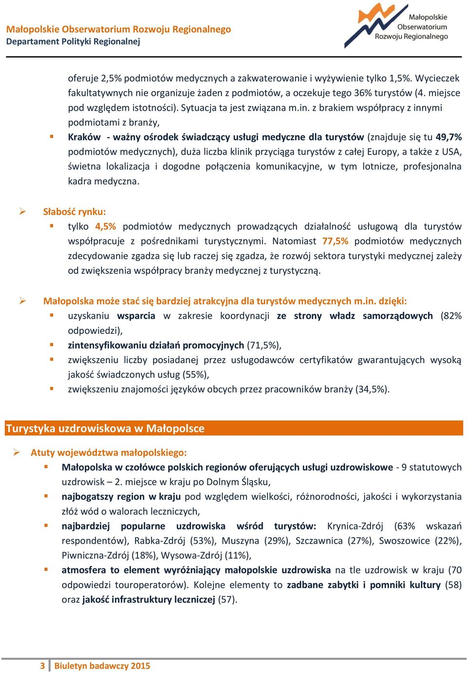 z brakiem współpracy z innymi podmiotami z branży, Kraków - ważny ośrodek świadczący usługi medyczne dla turystów (znajduje się tu 49,7% podmiotów medycznych), duża liczba klinik przyciąga turystów z