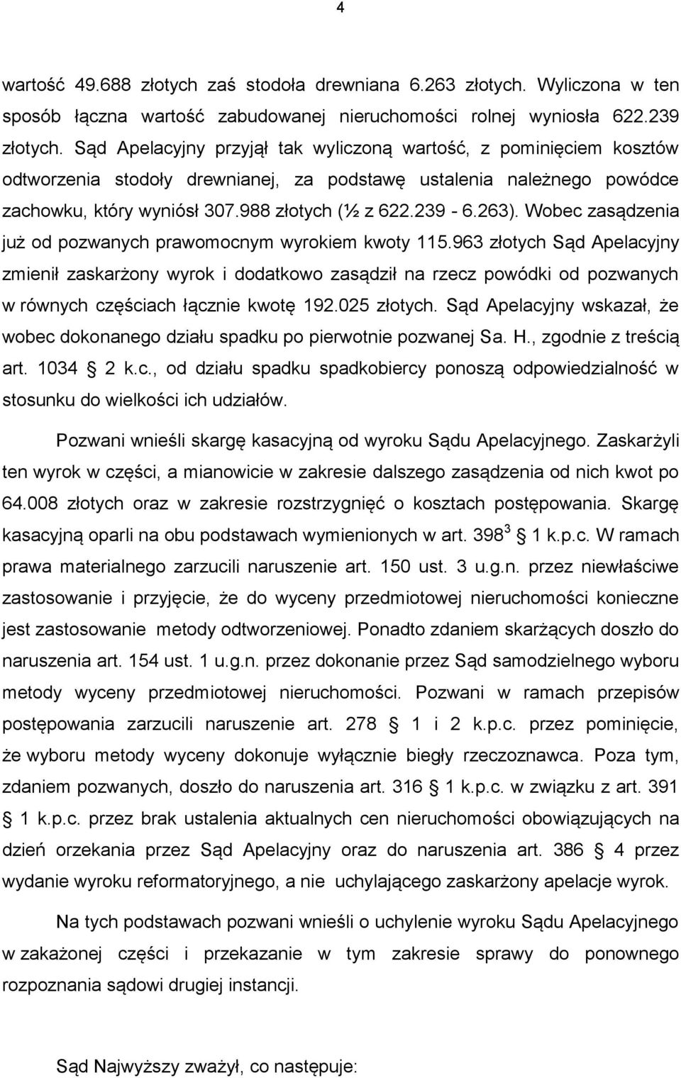 Wobec zasądzenia już od pozwanych prawomocnym wyrokiem kwoty 115.