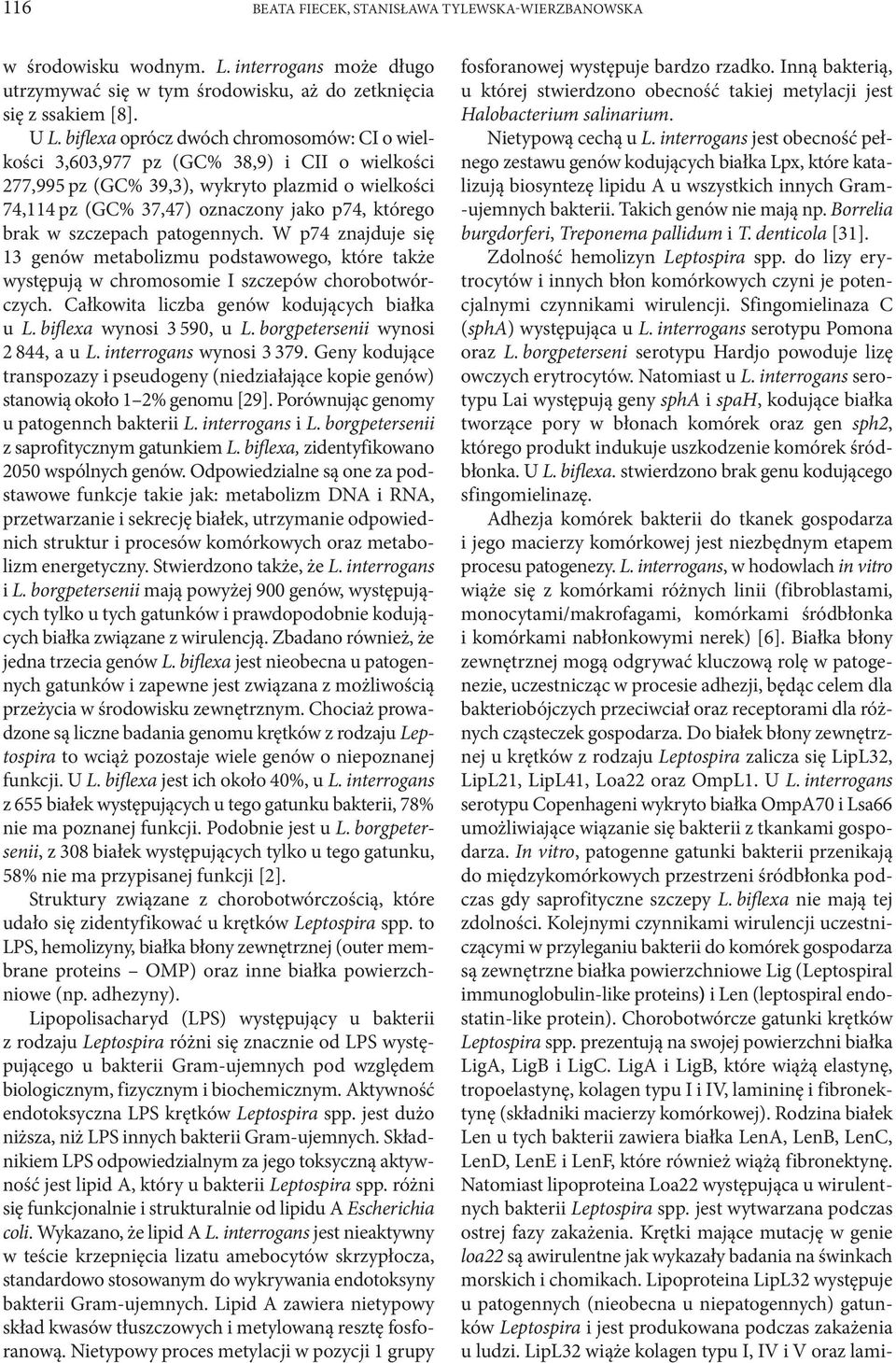 szczepach patogennych. W p74 znajduje się 13 genów metabolizmu podstawowego, które także występują w chromosomie I szczepów chorobotwórczych. Całkowita liczba genów kodujących białka u L.