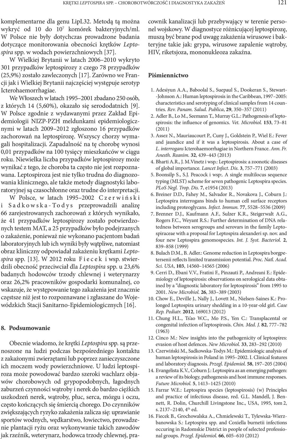 W Wielkiej Brytanii w latach 2006 2010 wykryto 301 przypadków leptospirozy z czego 78 przypadków (25,9%) zostało zawleczonych [17].