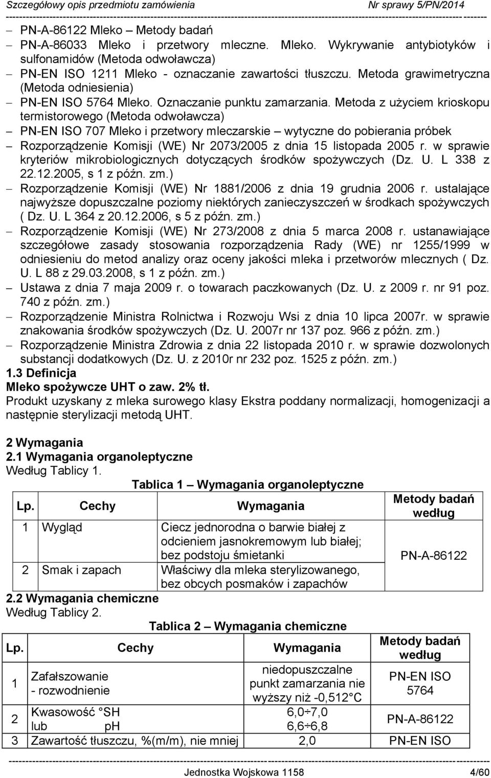 Metoda z użyciem krioskopu termistorowego (Metoda odwoławcza) 707 Mleko i przetwory mleczarskie wytyczne do pobierania próbek Rozporządzenie Komisji (WE) Nr 2073/2005 z dnia 15 listopada 2005 r.