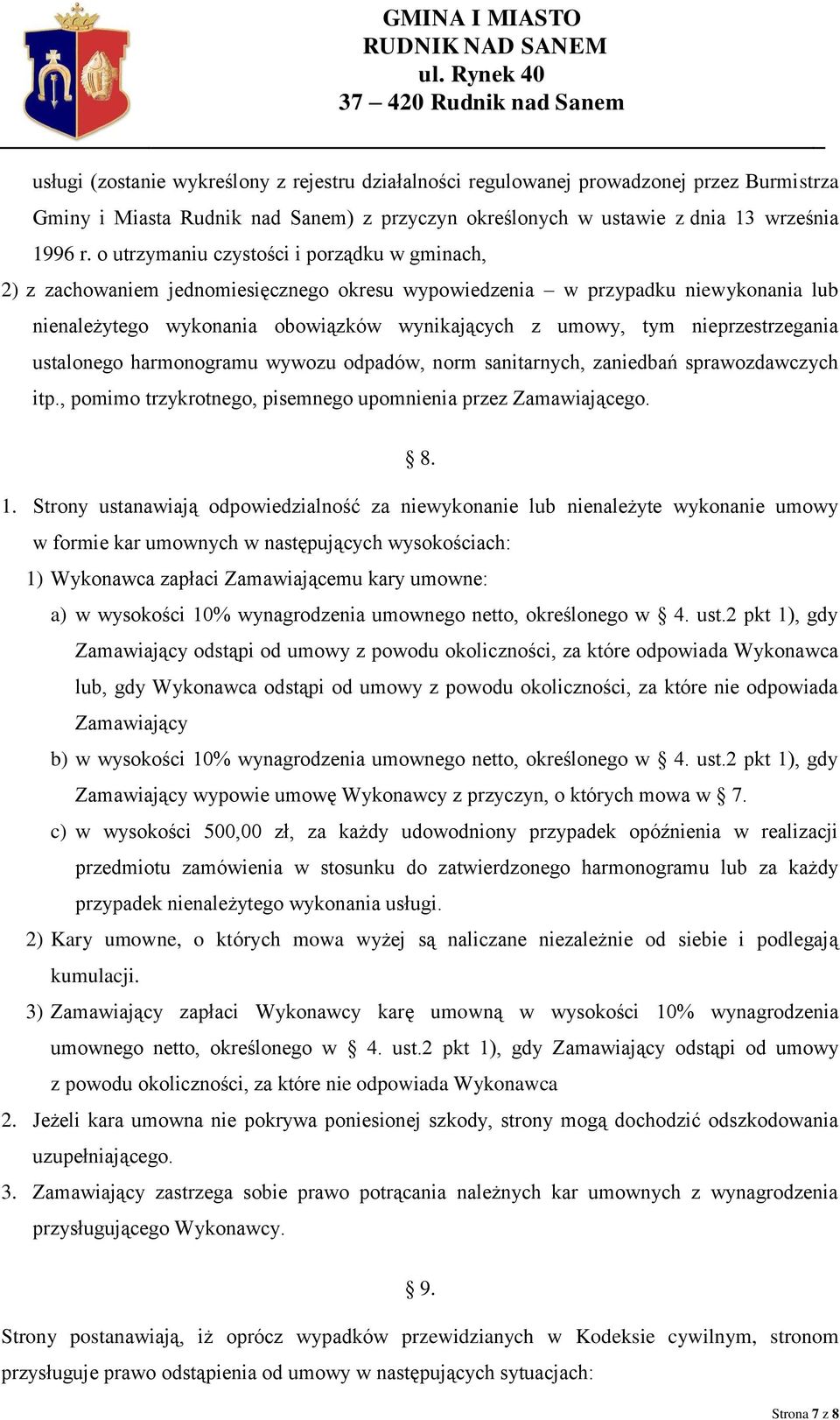 nieprzestrzegania ustalonego harmonogramu wywozu odpadów, norm sanitarnych, zaniedbań sprawozdawczych itp., pomimo trzykrotnego, pisemnego upomnienia przez Zamawiającego. 8. 1.