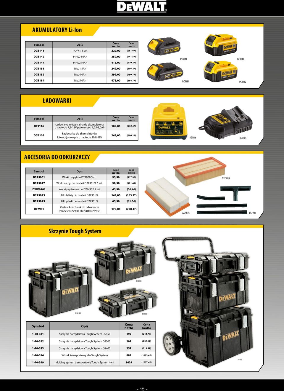 akumulatorów Litowo-jonowych o napięciu 10,8-18V 249,00 (306,27) DE9116 DCB105 AKCESORIA DO ODKURZACZY D279001 Worki na pył do D27900 5 szt.