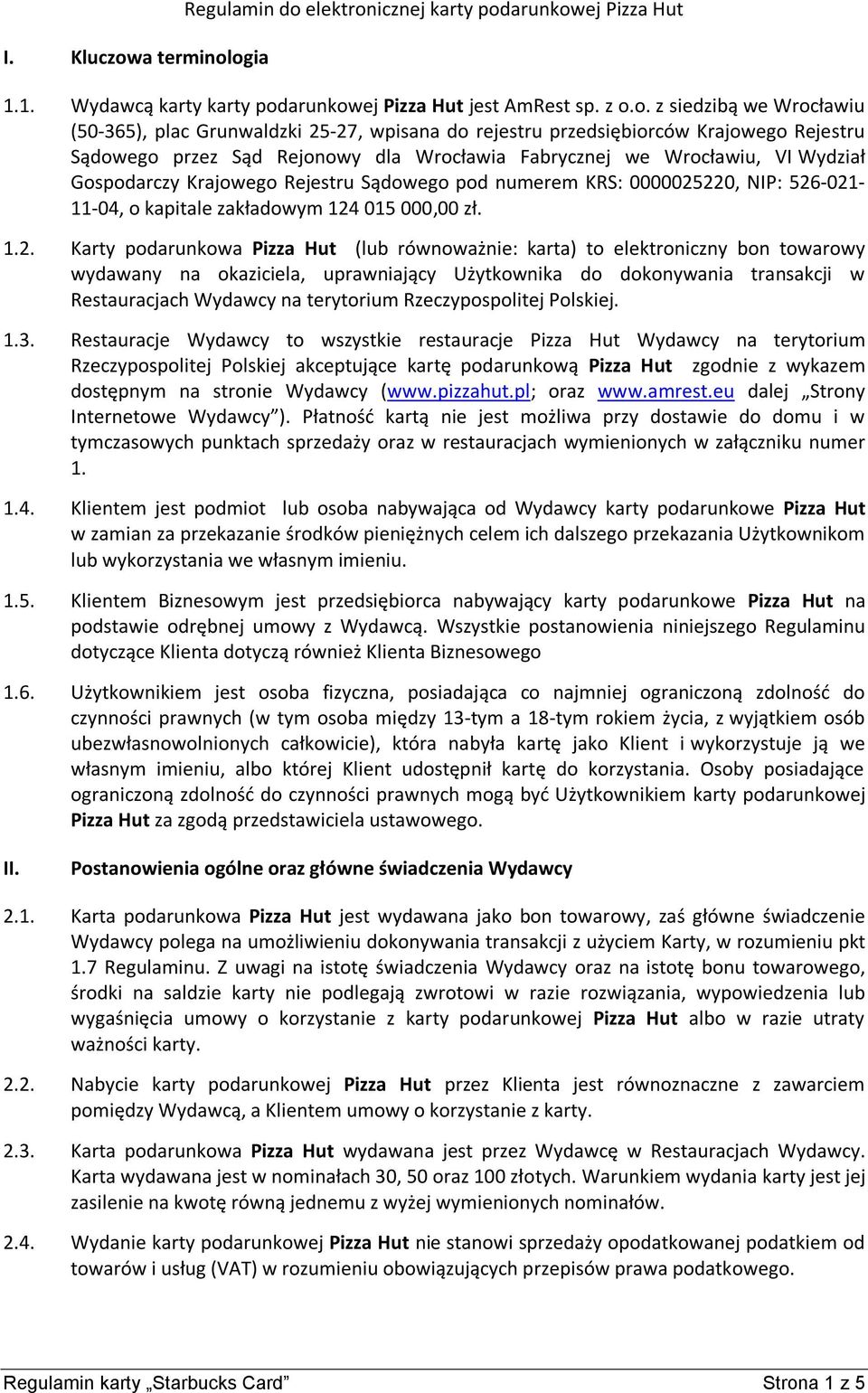 ogia Regulamin do elektronicznej karty podarunkowej Pizza Hut 1.1. Wydawcą karty karty podarunkowej Pizza Hut jest AmRest sp. z o.o. z siedzibą we Wrocławiu (50-365), plac Grunwaldzki 25-27, wpisana