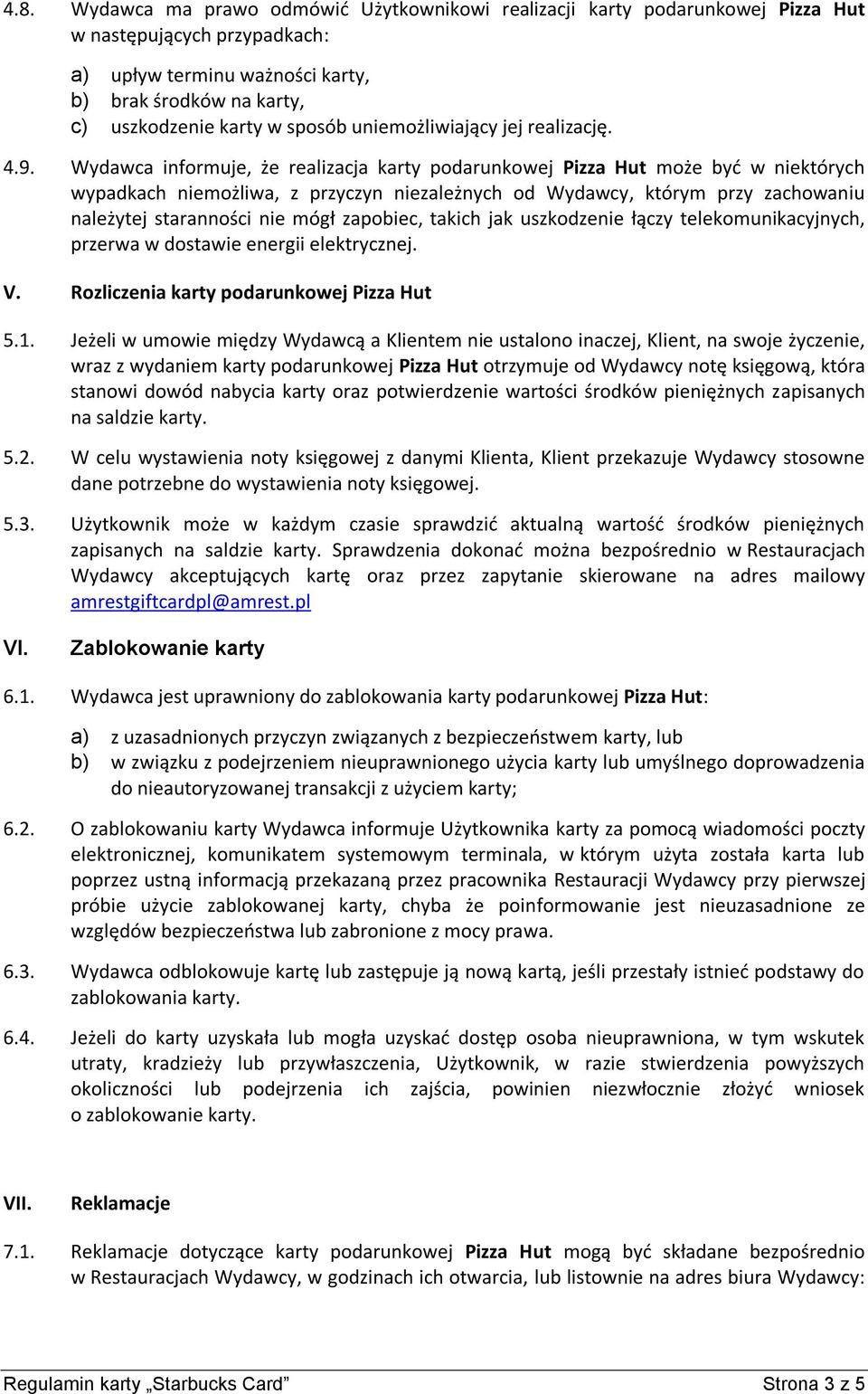 Wydawca informuje, że realizacja karty podarunkowej Pizza Hut może być w niektórych wypadkach niemożliwa, z przyczyn niezależnych od Wydawcy, którym przy zachowaniu należytej staranności nie mógł