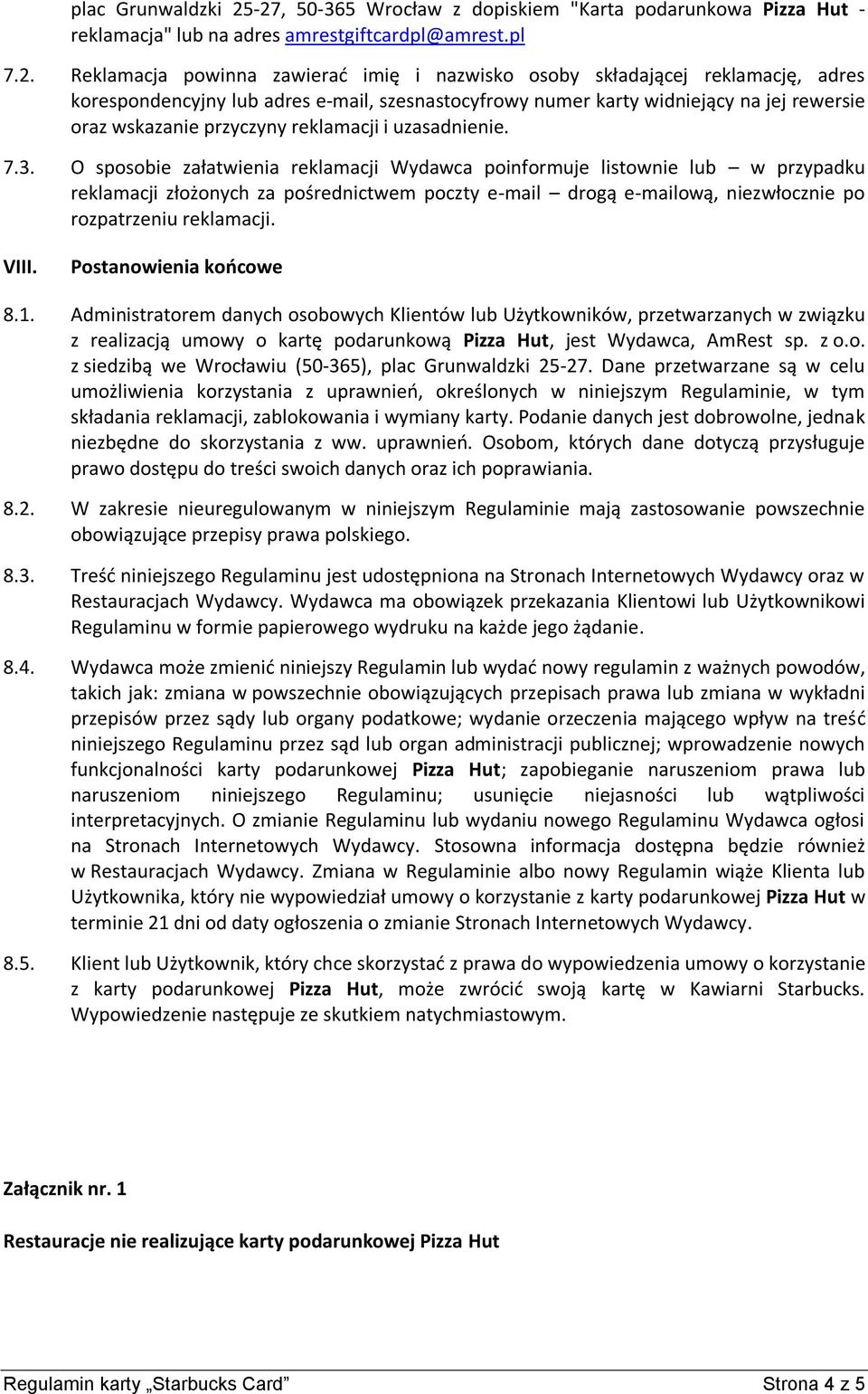 korespondencyjny lub adres e-mail, szesnastocyfrowy numer karty widniejący na jej rewersie oraz wskazanie przyczyny reklamacji i uzasadnienie. 7.3.