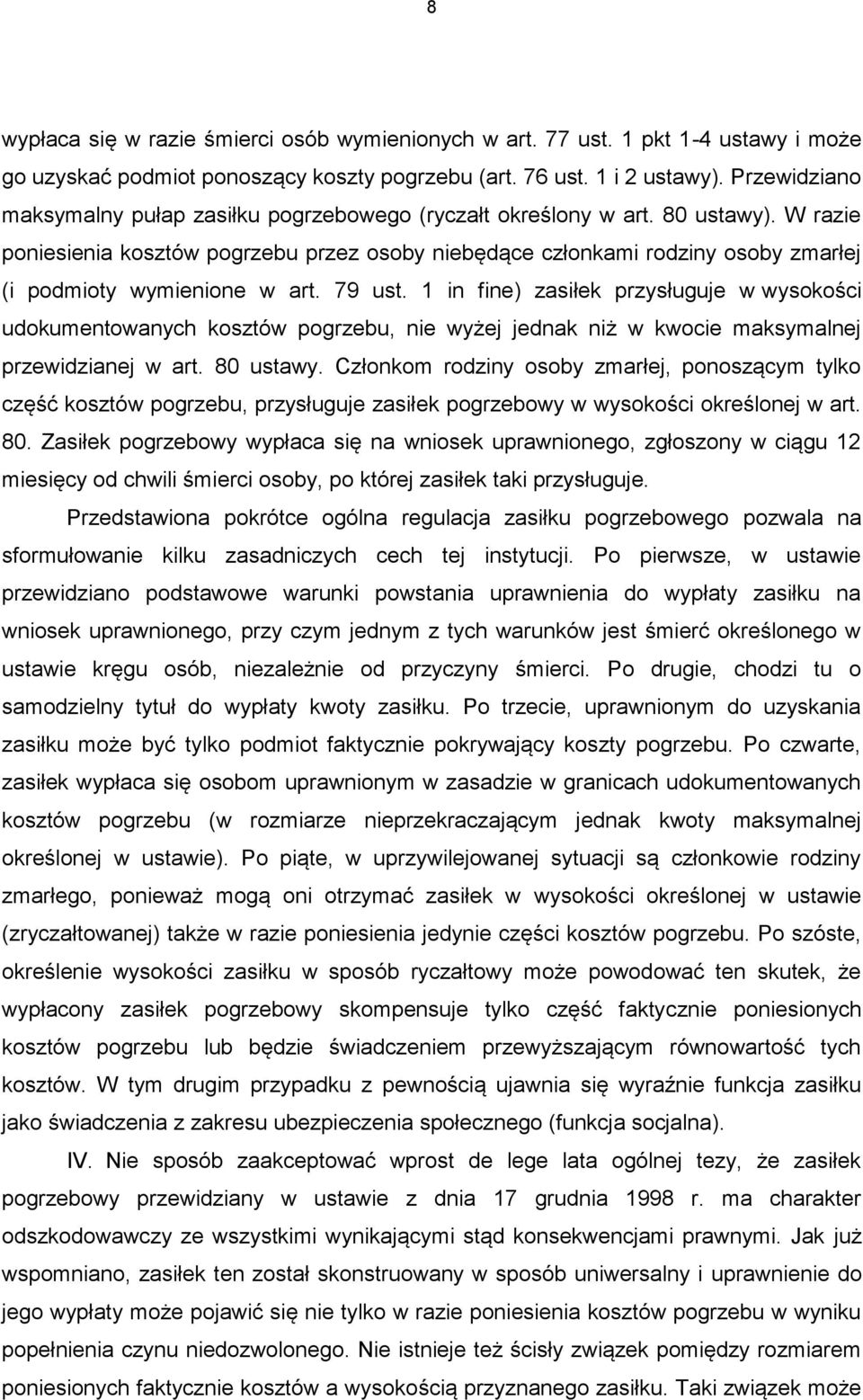 W razie poniesienia kosztów pogrzebu przez osoby niebędące członkami rodziny osoby zmarłej (i podmioty wymienione w art. 79 ust.