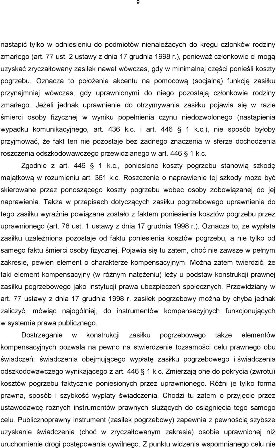 Oznacza to położenie akcentu na pomocową (socjalną) funkcję zasiłku przynajmniej wówczas, gdy uprawnionymi do niego pozostają członkowie rodziny zmarłego.