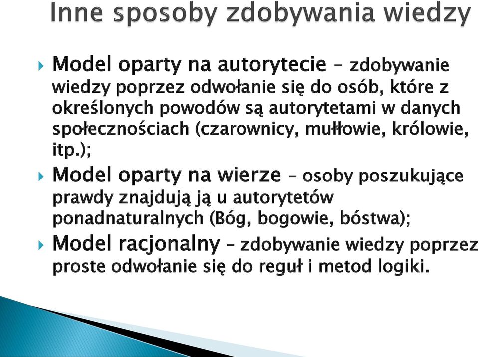 oparty na wierze osoby poszukujące prawdy znajdują ją u autorytetów ponadnaturalnych (Bóg,