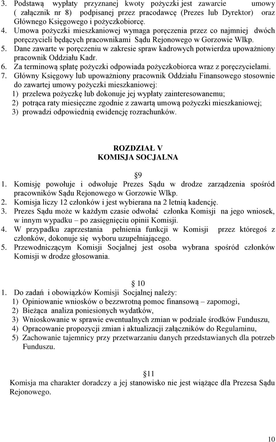 Dane zawarte w poręczeniu w zakresie spraw kadrowych potwierdza upoważniony pracownik Oddziału Kadr. 6. Za terminową spłatę pożyczki odpowiada pożyczkobiorca wraz z poręczycielami. 7.