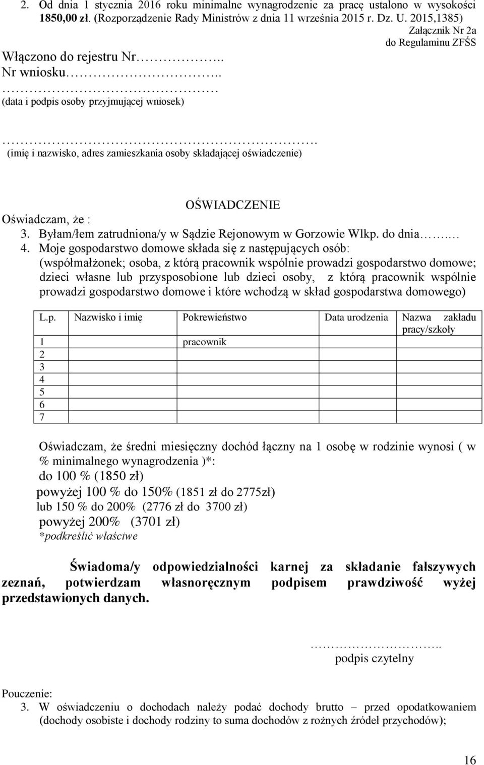 (imię i nazwisko, adres zamieszkania osoby składającej oświadczenie) OŚWIADCZENIE Oświadczam, że : 3. Byłam/łem zatrudniona/y w Sądzie Rejonowym w Gorzowie Wlkp. do dnia. 4.