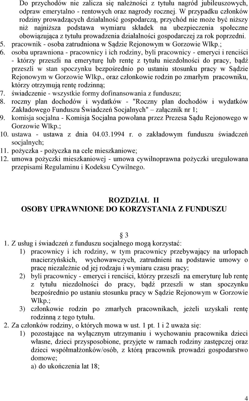 działalności gospodarczej za rok poprzedni. 5. pracownik - osoba zatrudniona w Sądzie Rejonowym w Gorzowie Wlkp.; 6.