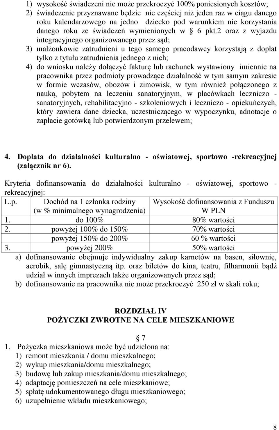 2 oraz z wyjazdu integracyjnego organizowanego przez sąd; 3) małżonkowie zatrudnieni u tego samego pracodawcy korzystają z dopłat tylko z tytułu zatrudnienia jednego z nich; 4) do wniosku należy