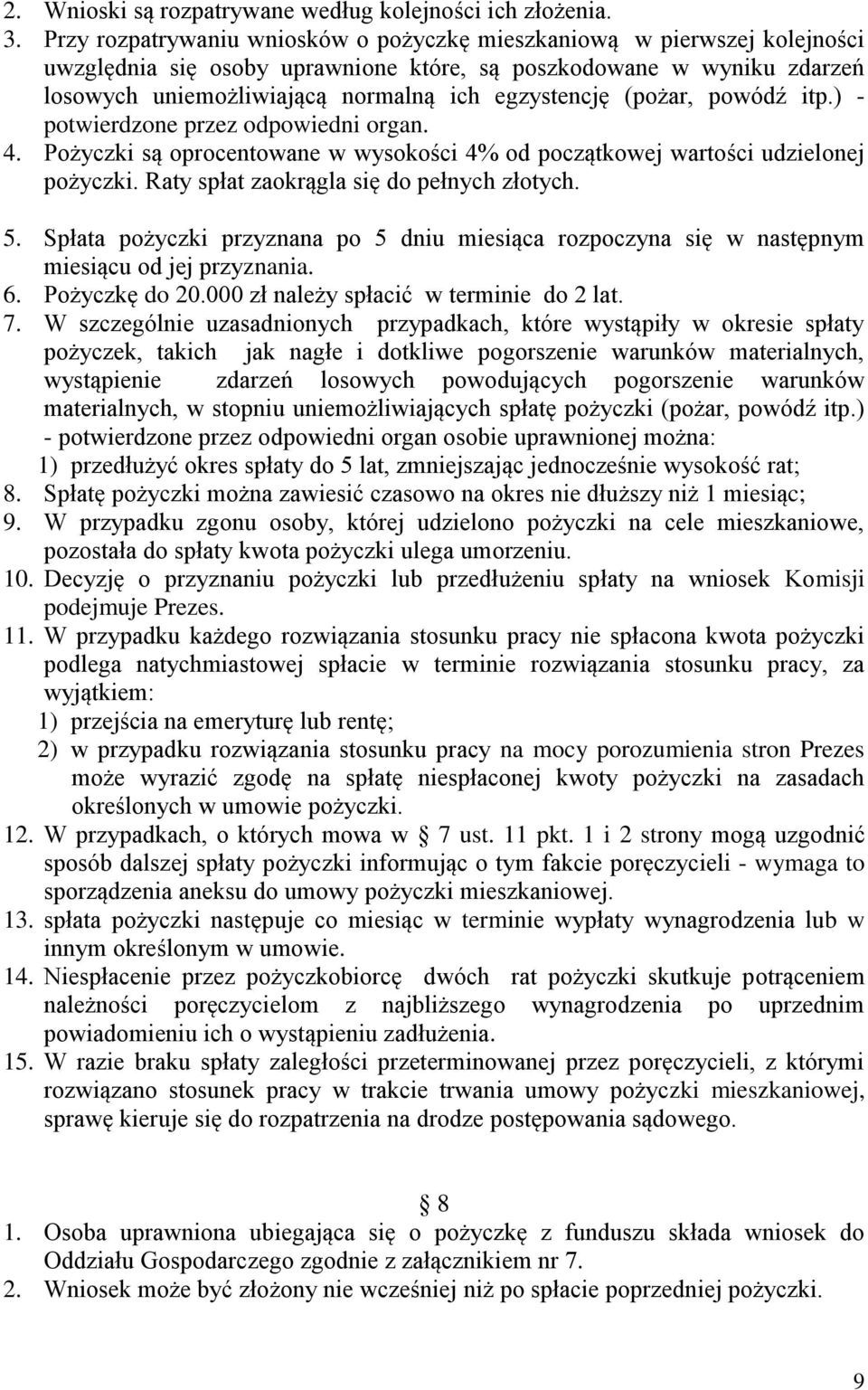 (pożar, powódź itp.) - potwierdzone przez odpowiedni organ. 4. Pożyczki są oprocentowane w wysokości 4% od początkowej wartości udzielonej pożyczki. Raty spłat zaokrągla się do pełnych złotych. 5.