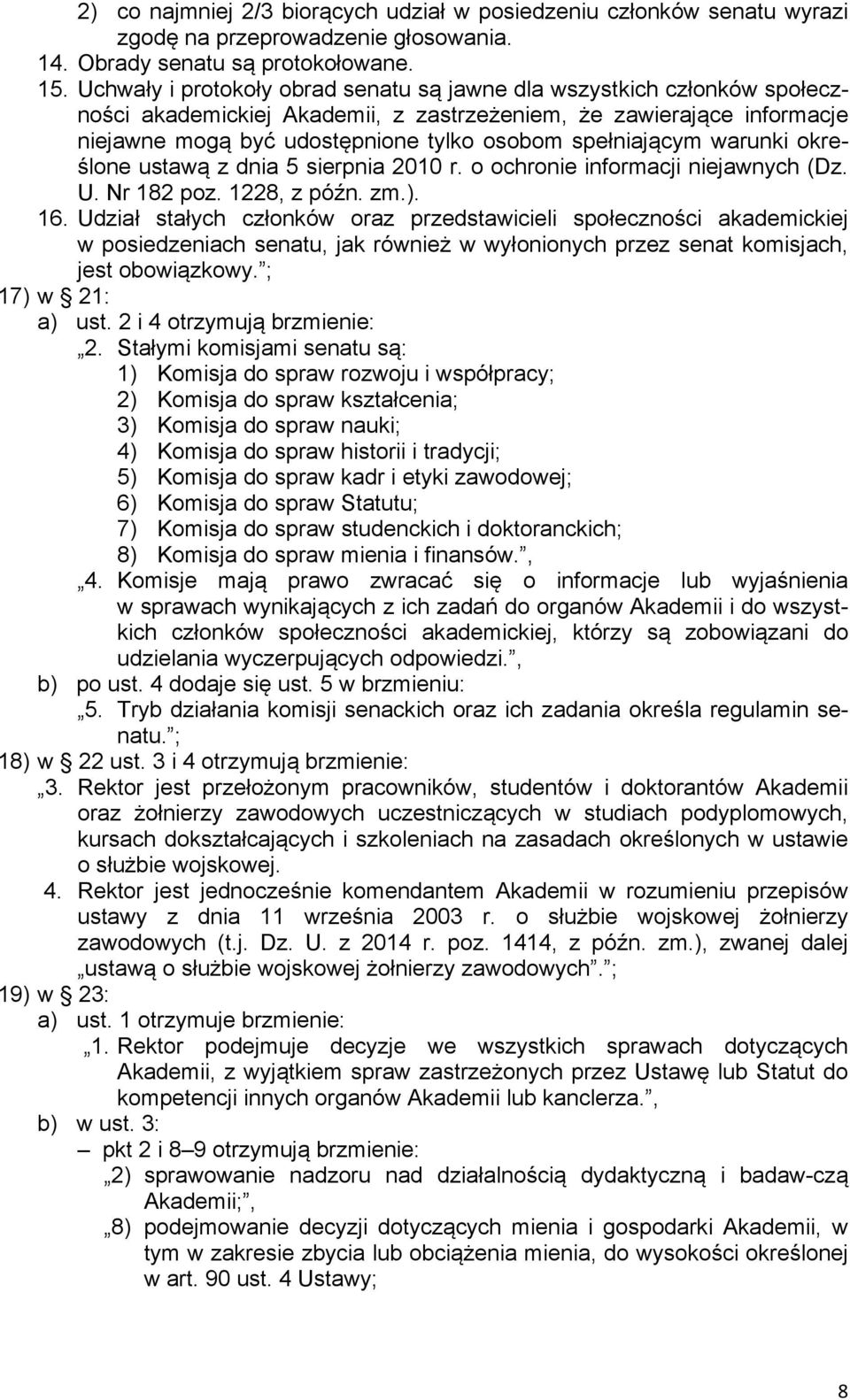 spełniającym warunki określone ustawą z dnia 5 sierpnia 2010 r. o ochronie informacji niejawnych (Dz. U. Nr 182 poz. 1228, z późn. zm.). 16.