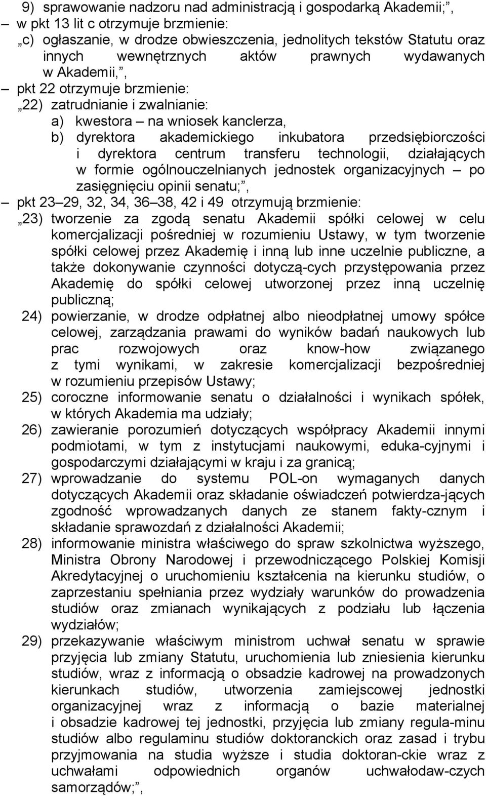 centrum transferu technologii, działających w formie ogólnouczelnianych jednostek organizacyjnych po zasięgnięciu opinii senatu;, pkt 23 29, 32, 34, 36 38, 42 i 49 otrzymują brzmienie: 23) tworzenie