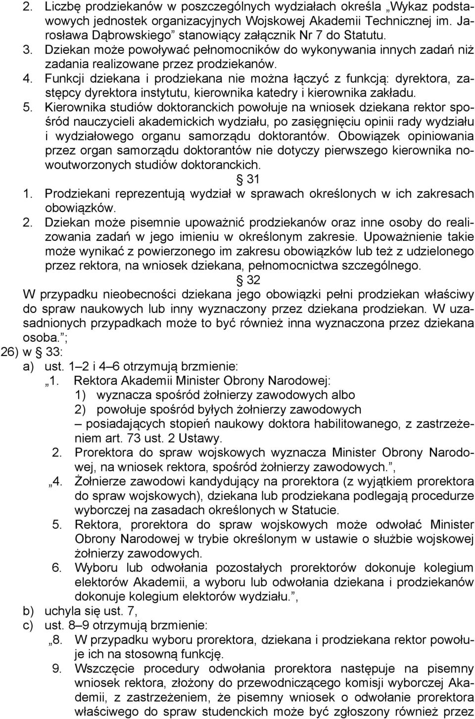 Funkcji dziekana i prodziekana nie można łączyć z funkcją: dyrektora, zastępcy dyrektora instytutu, kierownika katedry i kierownika zakładu. 5.