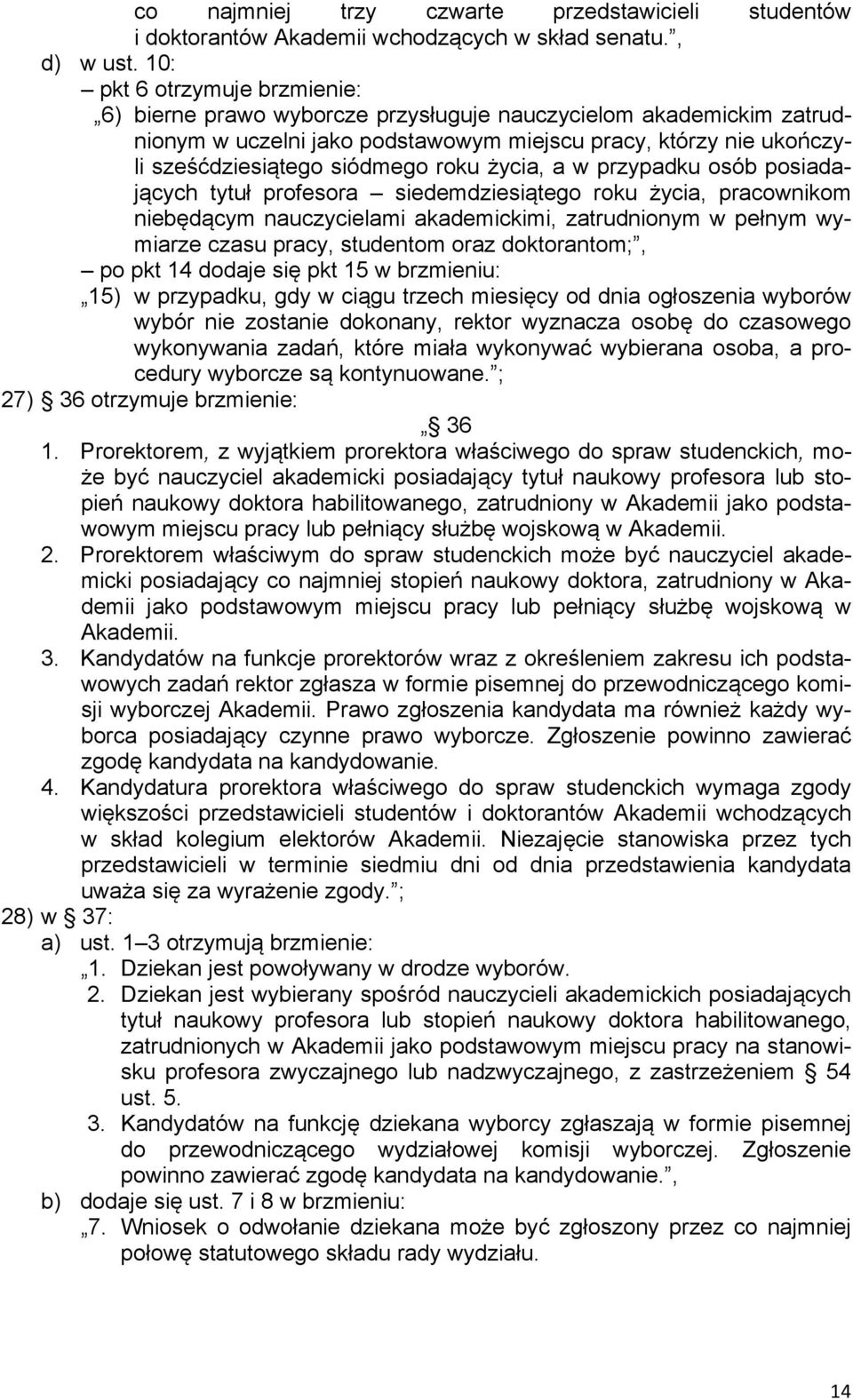 życia, a w przypadku osób posiadających tytuł profesora siedemdziesiątego roku życia, pracownikom niebędącym nauczycielami akademickimi, zatrudnionym w pełnym wymiarze czasu pracy, studentom oraz