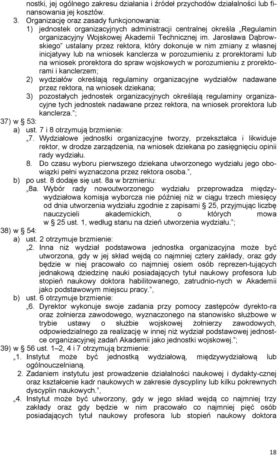 Jarosława Dąbrowskiego ustalany przez rektora, który dokonuje w nim zmiany z własnej inicjatywy lub na wniosek kanclerza w porozumieniu z prorektorami lub na wniosek prorektora do spraw wojskowych w