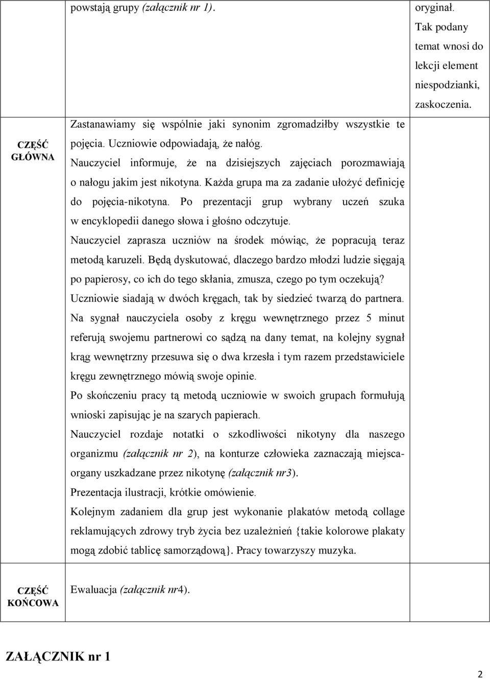 Po prezentacji grup wybrany uczeń szuka w encyklopedii danego słowa i głośno odczytuje. Nauczyciel zaprasza uczniów na środek mówiąc, że popracują teraz metodą karuzeli.