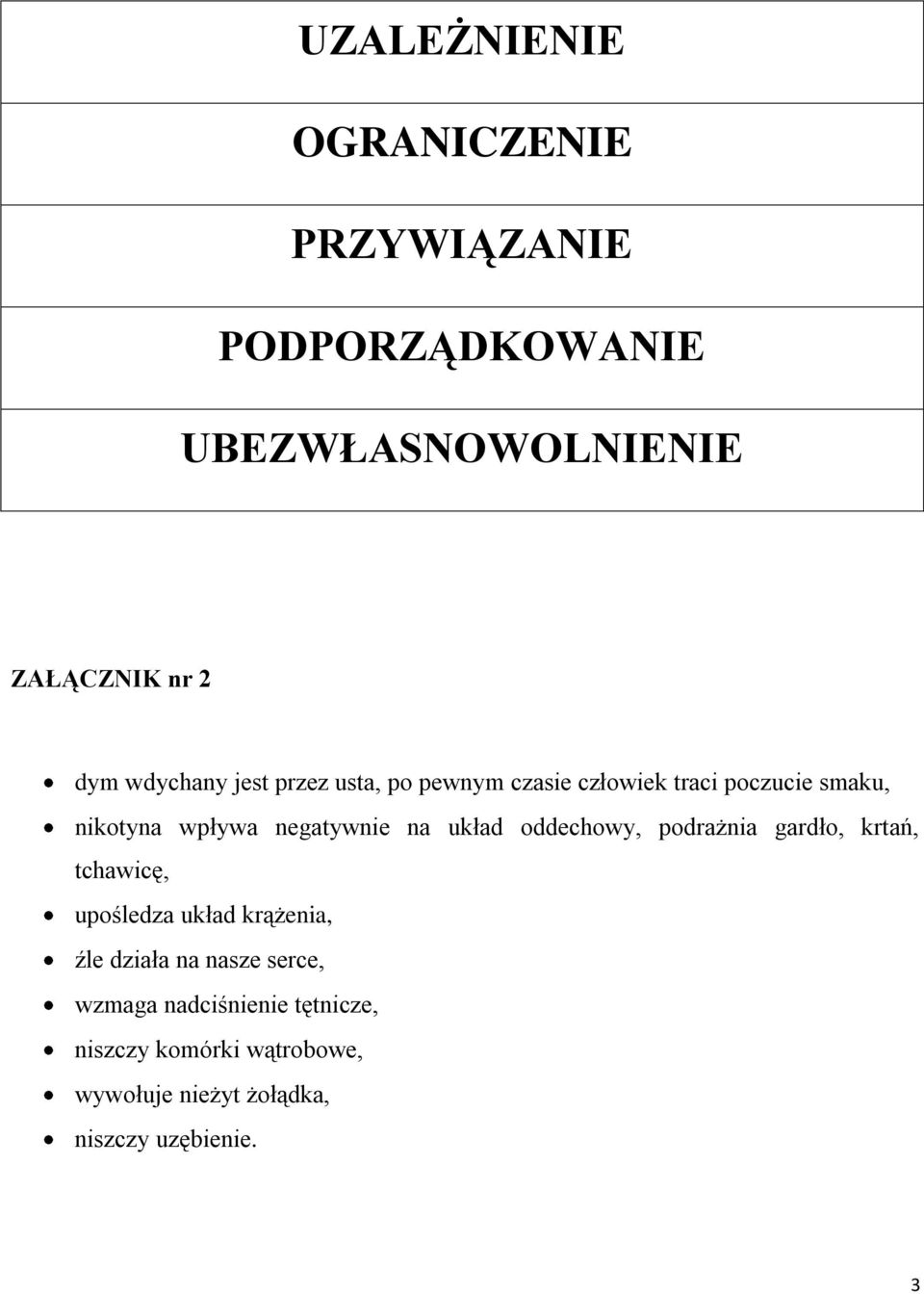 na układ oddechowy, podrażnia gardło, krtań, tchawicę, upośledza układ krążenia, źle działa na nasze