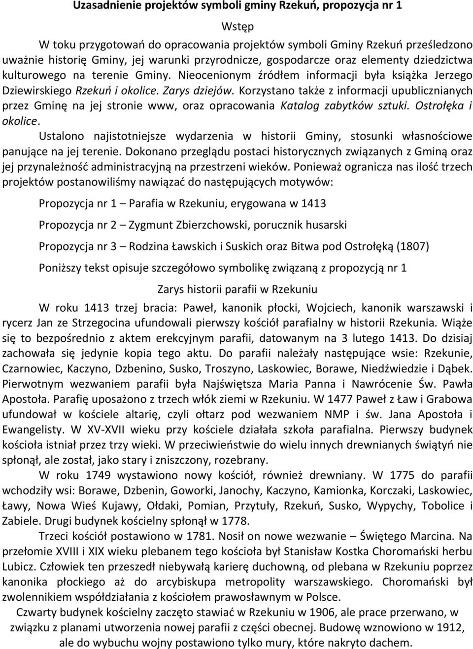 Korzystano także z informacji upublicznianych przez Gminę na jej stronie www, oraz opracowania Katalog zabytków sztuki. Ostrołęka i okolice.