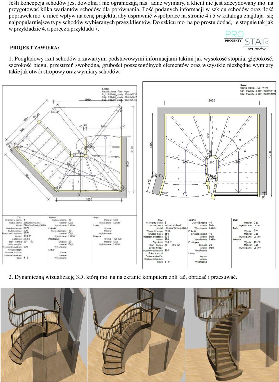 wybieranych przez klientów. Do szkicu można po prostu dodać, że stopnie tak jak w przykładzie 4, a poręcz z przykładu 7. PROJEKT ZAWIERA: 1.