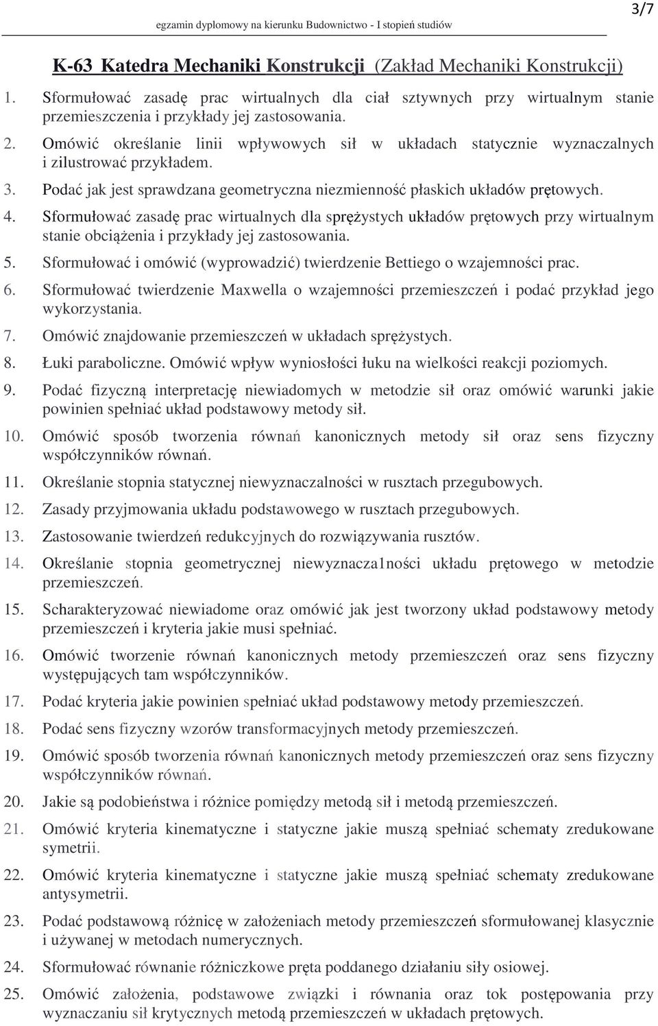 Sformułować zasadę prac wirtualnych dla sprężystych układów prętowych przy wirtualnym stanie obciążenia i przykłady jej zastosowania. 5.