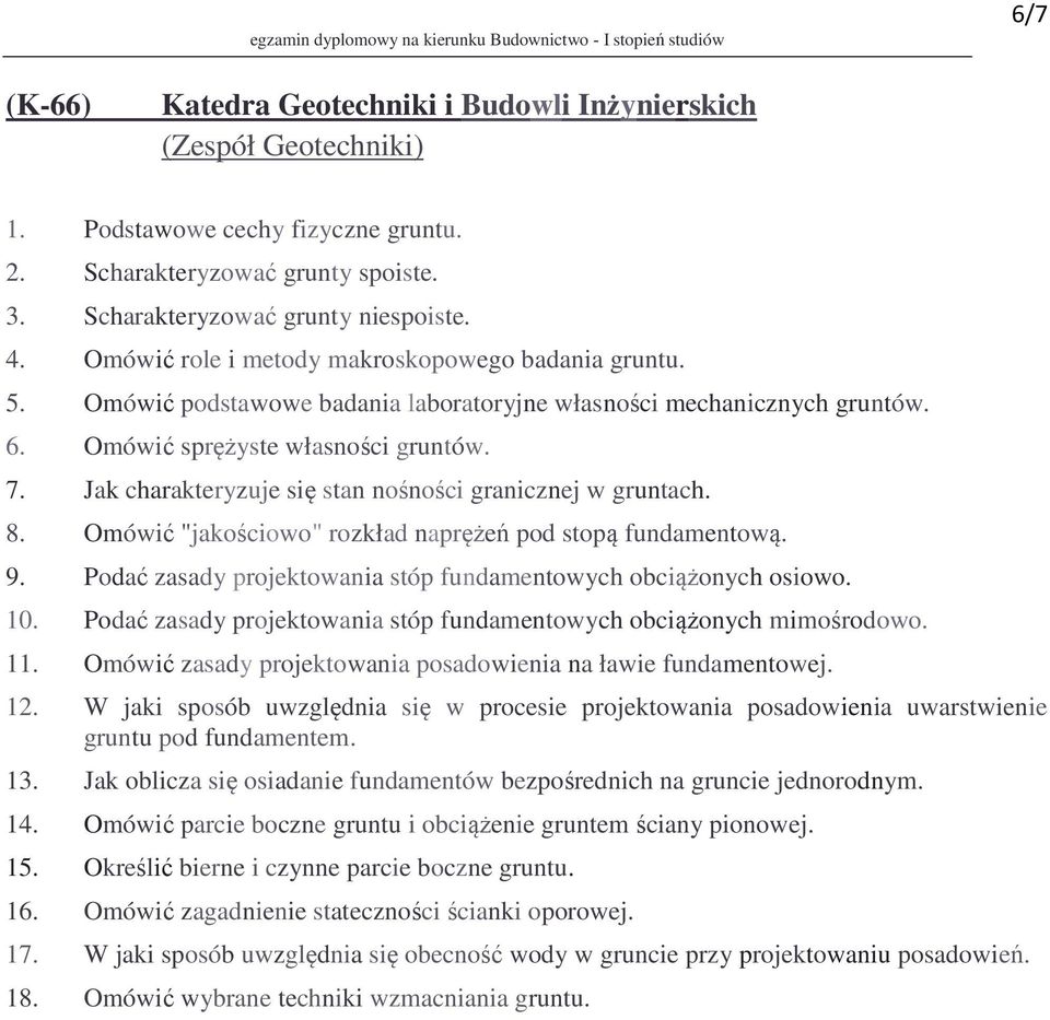 Jak charakteryzuje się stan nośności granicznej w gruntach. 8. Omówić "jakościowo" rozkład naprężeń pod stopą fundamentową. 9. Podać zasady projektowania stóp fundamentowych obciążonych osiowo. 10.