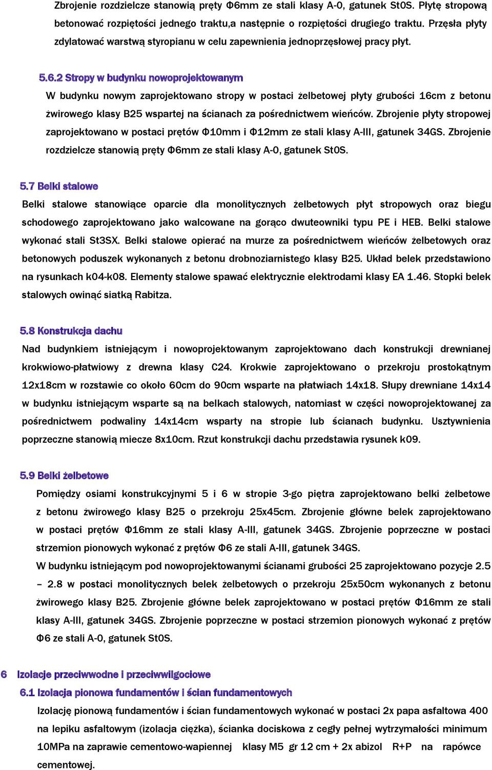 2 Stropy w budynku nowoprojektowanym W budynku nowym zaprojektowano stropy w postaci żelbetowej płyty grubości 16cm z betonu żwirowego klasy B25 wspartej na ścianach za pośrednictwem wieńców.