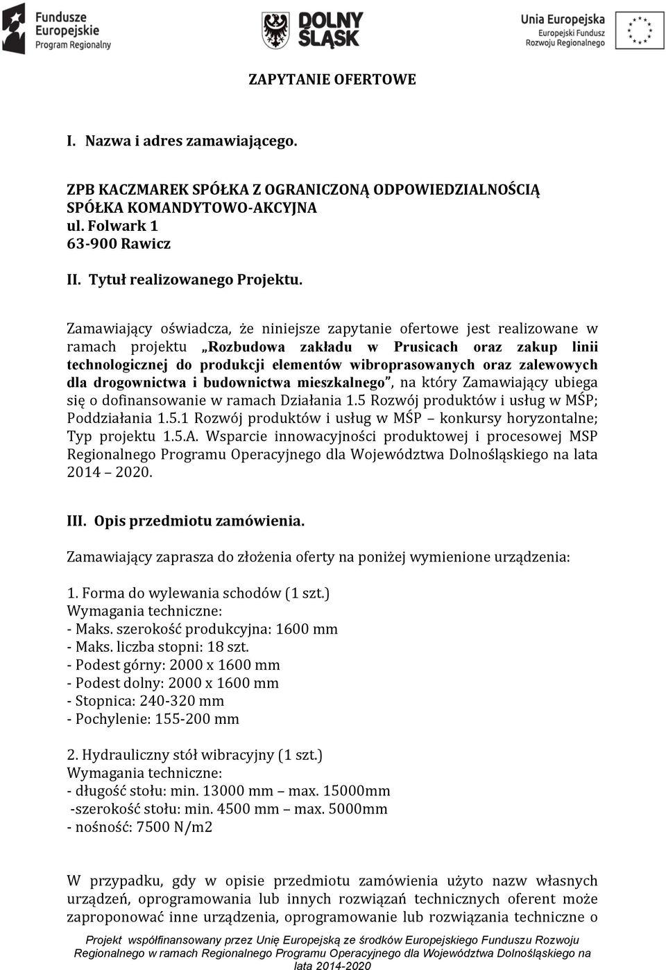 zalewowych dla drogownictwa i budownictwa mieszkalnego, na który Zamawiający ubiega się o dofinansowanie w ramach Działania 1.5 Rozwój produktów i usług w MŚP; Poddziałania 1.5.1 Rozwój produktów i usług w MŚP konkursy horyzontalne; Typ projektu 1.