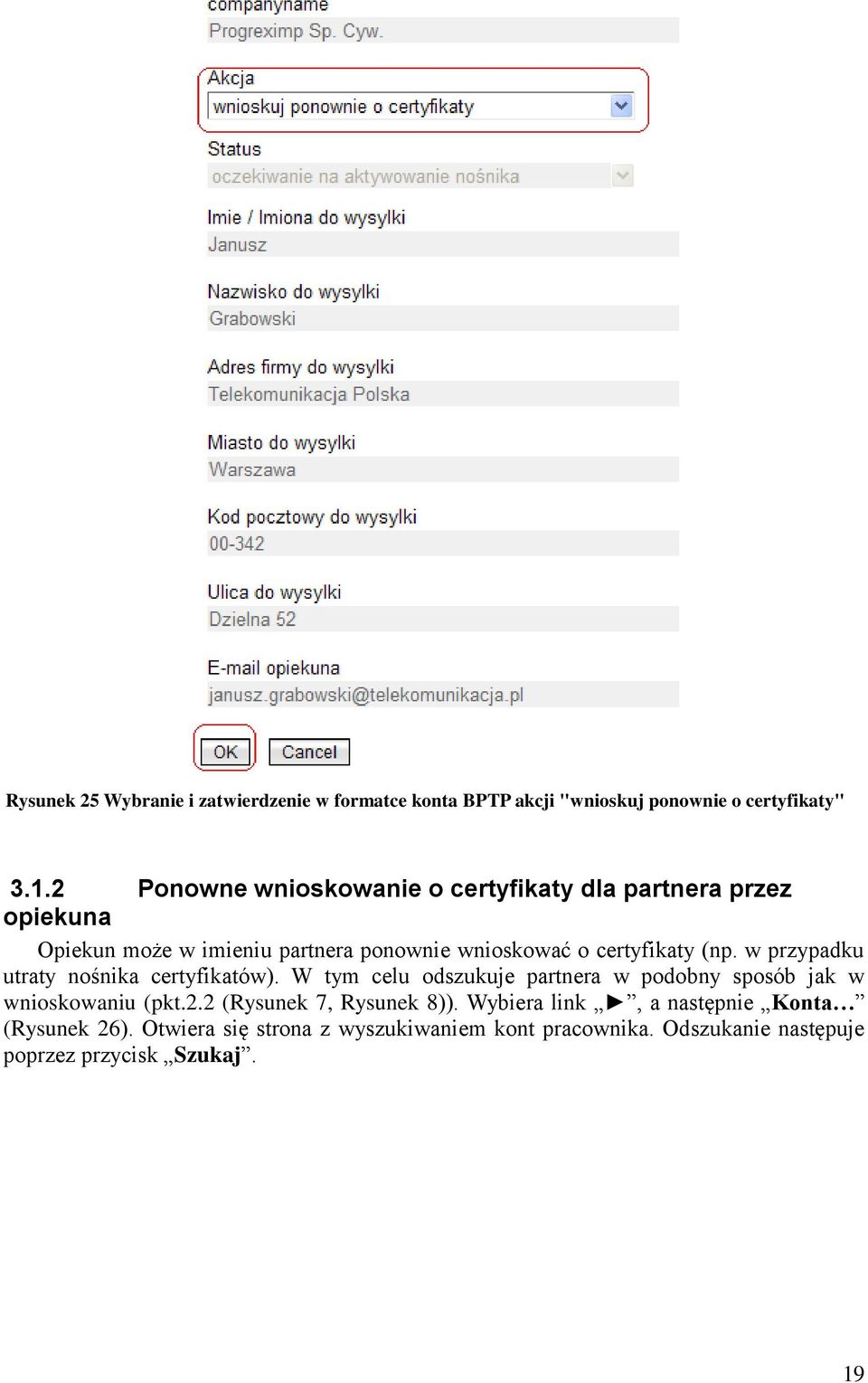 (np. w przypadku utraty nośnika certyfikatów). W tym celu odszukuje partnera w podobny sposób jak w wnioskowaniu (pkt.2.