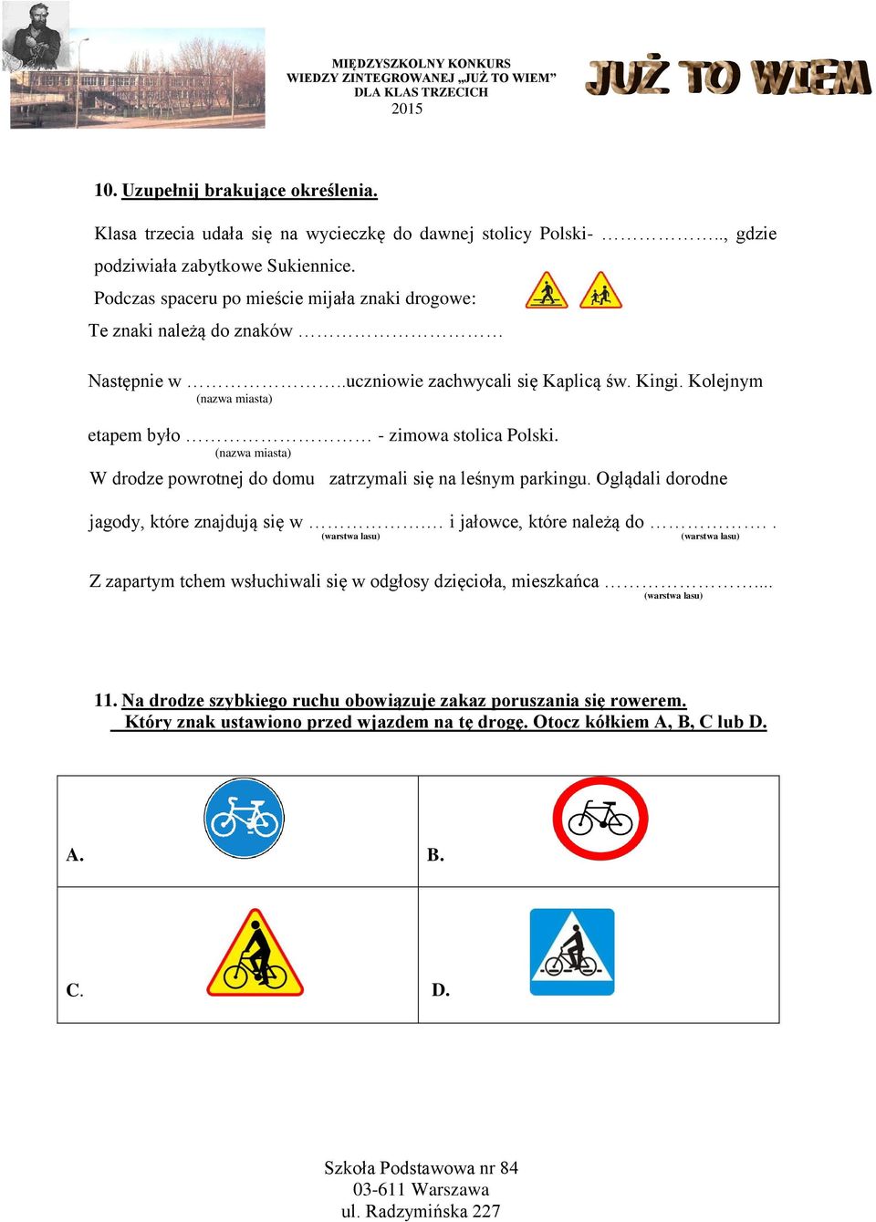 Kolejnym (nazwa miasta) etapem było - zimowa stolica Polski. (nazwa miasta) W drodze powrotnej do domu zatrzymali się na leśnym parkingu. Oglądali dorodne jagody, które znajdują się w.