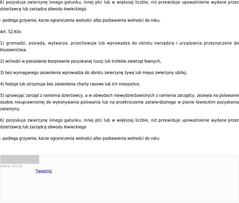 Kto: 1) gromadzi, posiada, wytwarza, przechowuje lub wprowadza do obrotu narzędzia i urządzenia przeznaczone do kłusownictwa, 2) wchodzi w posiadanie bezprawnie pozyskanej tuszy lub trofeów zwierząt