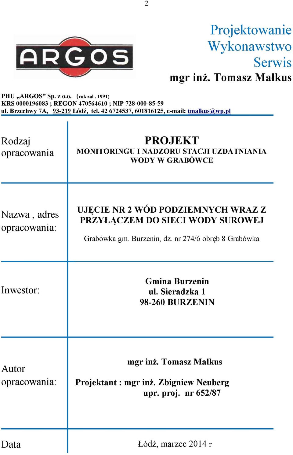 pl Rodzaj opracowania PROJEKT MONITORINGU I NADZORU STACJI UZDATNIANIA WODY W GRABÓWCE Nazwa, adres opracowania: UJĘCIE NR 2 WÓD PODZIEMNYCH WRAZ Z PRZYŁĄCZEM