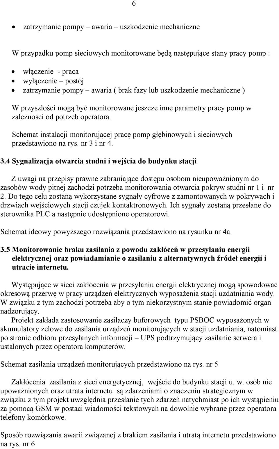 Schemat instalacji monitorującej pracę pomp głębinowych i sieciowych przedstawiono na rys. nr 3 