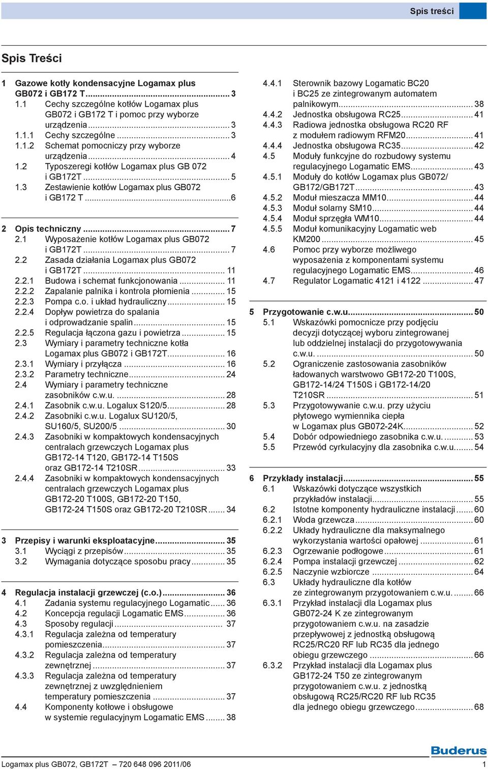 .. 11 2.2.1 Budowa i schemat funkcjonowania... 11 2.2.2 Zapalanie palnika i kontrola płomienia... 15 2.2.3 Pompa c.o. i układ hydrauliczny... 15 2.2.4 Dopływ powietrza do spalania i odprowadzanie spalin.