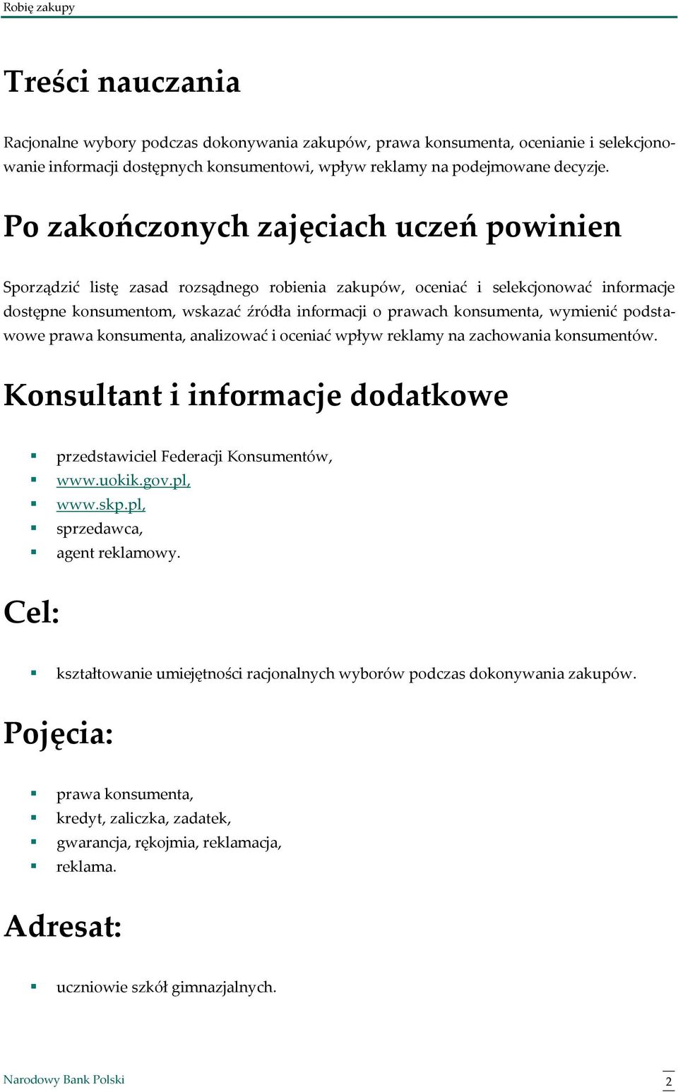 wymienić podstawowe prawa konsumenta, analizować i oceniać wpływ reklamy na zachowania konsumentów. Konsultant i informacje dodatkowe przedstawiciel Federacji Konsumentów, www.uokik.gov.pl, www.skp.