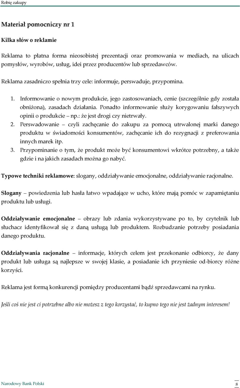 Ponadto informowanie służy korygowaniu fałszywych opinii o produkcie np.: że jest drogi czy nietrwały. 2.