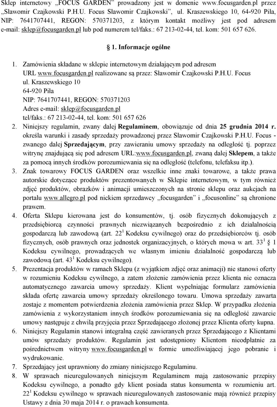 1. Informacje ogólne 1. Zamówienia składane w sklepie internetowym działającym pod adresem URL www.focusgarden.pl realizowane są przez: Sławomir Czajkowski P.H.U. Focus ul.