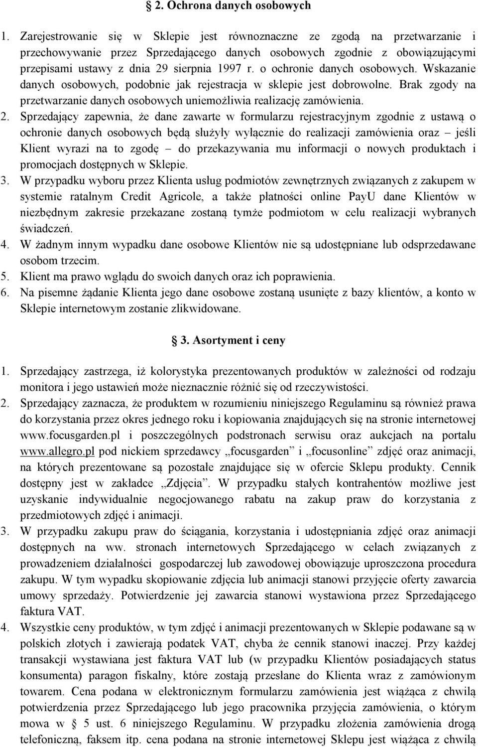 o ochronie danych osobowych. Wskazanie danych osobowych, podobnie jak rejestracja w sklepie jest dobrowolne. Brak zgody na przetwarzanie danych osobowych uniemożliwia realizację zamówienia. 2.