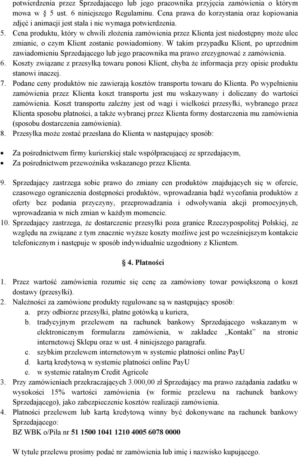 Cena produktu, który w chwili złożenia zamówienia przez Klienta jest niedostępny może ulec zmianie, o czym Klient zostanie powiadomiony.