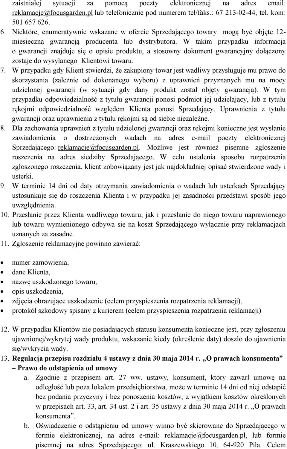 W takim przypadku informacja o gwarancji znajduje się o opisie produktu, a stosowny dokument gwarancyjny dołączony zostaje do wysyłanego Klientowi towaru. 7.