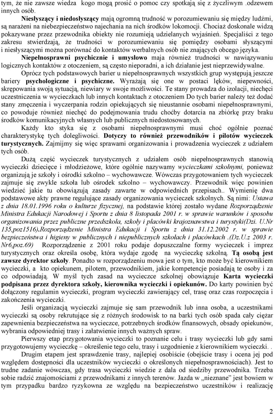 Chociaż doskonale widzą pokazywane przez przewodnika obiekty nie rozumieją udzielanych wyjaśnień.