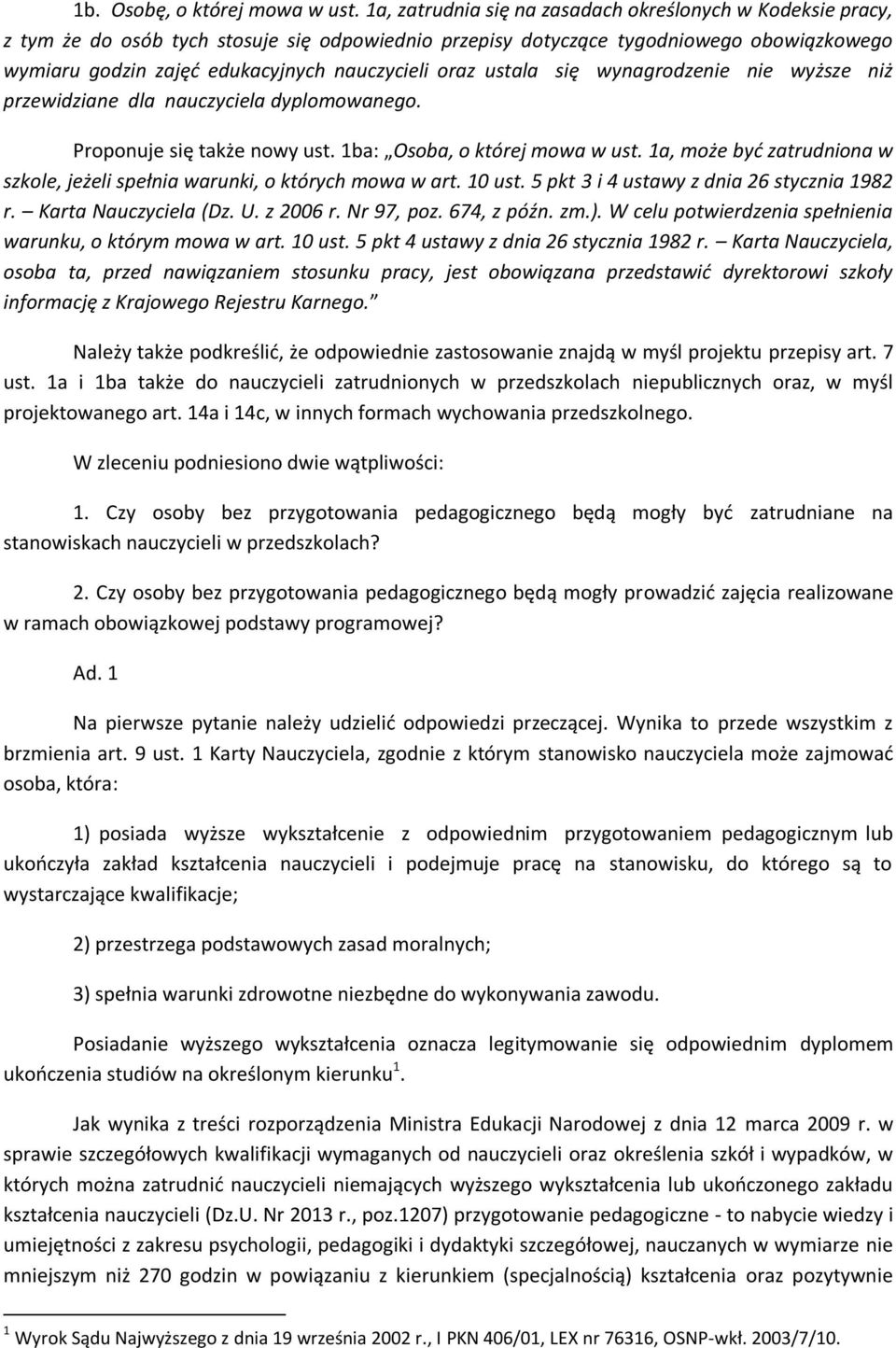 oraz ustala się wynagrodzenie nie wyższe niż przewidziane dla nauczyciela dyplomowanego. Proponuje się także nowy ust. 1ba: Osoba, o której mowa w ust.