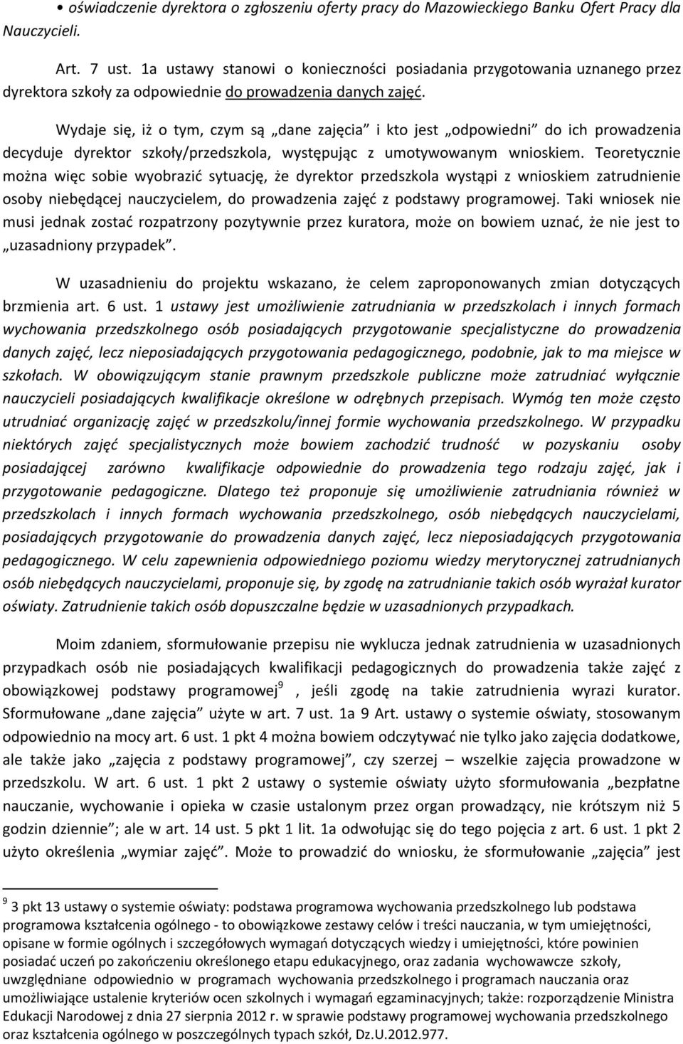 Wydaje się, iż o tym, czym są dane zajęcia i kto jest odpowiedni do ich prowadzenia decyduje dyrektor szkoły/przedszkola, występując z umotywowanym wnioskiem.